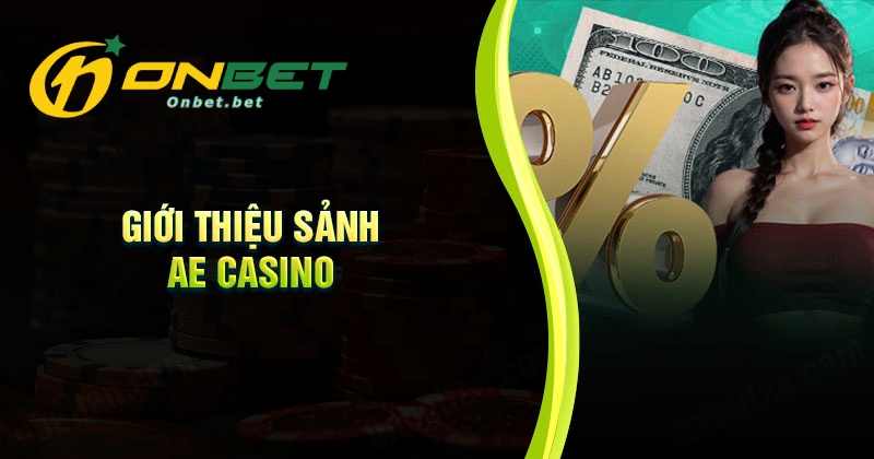 Giới thiệu đôi nét về sảnh cược AE Casino Onbet