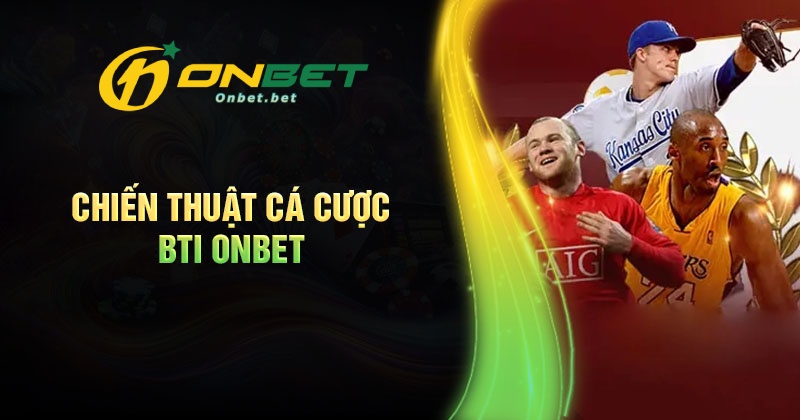 Chiến thuật cá cược thể thao BTI Onbet cực hay đáng học hỏi