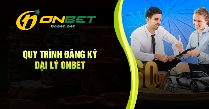 Quy trình đăng ký làm đại lý Onbet đơn giản