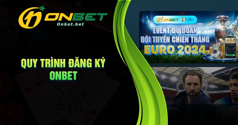 Quy trình thực hiện đăng ký Onbet chuẩn thành công