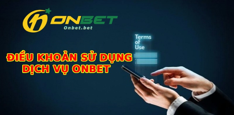 Đôi nét về điều khoản sử dụng Onbet