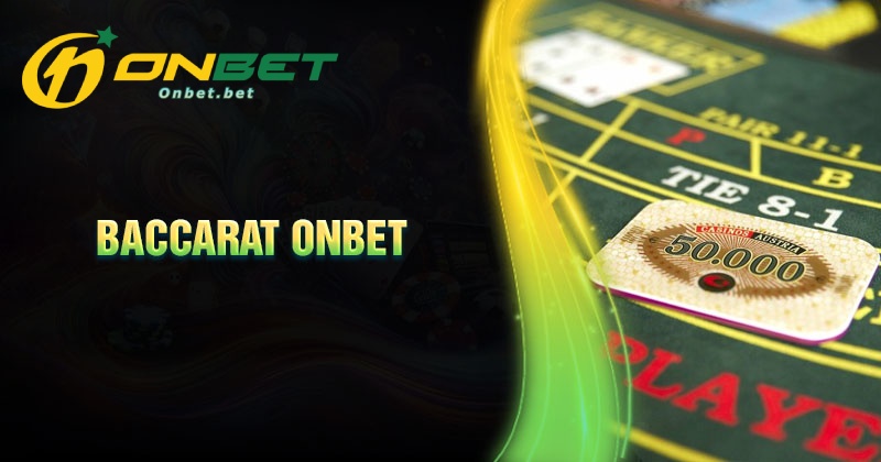 Luật chơi Baccarat Onbet cơ bản cần nắm rõ