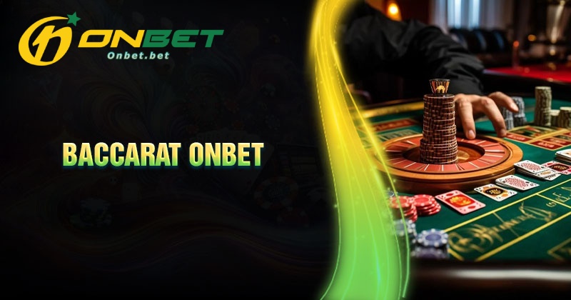 Kinh nghiệm chơi Baccarat Onbet thắng lớn mỗi ngày