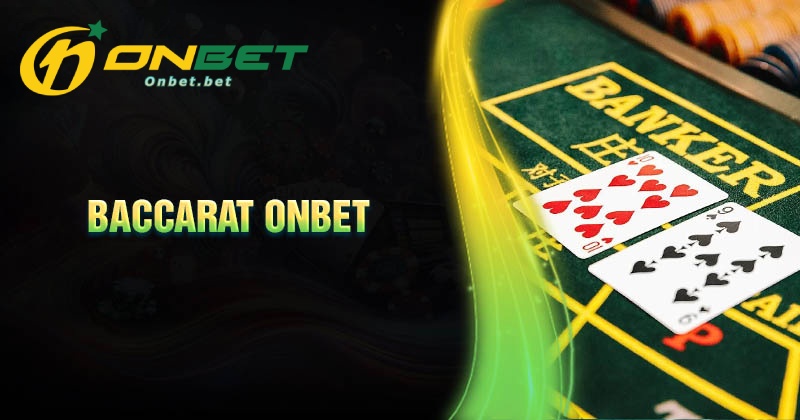 Tổng quan chung về game bài Baccarat Onbet