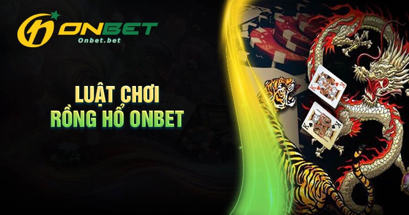 Chi tiết luật chơi Rồng Hổ đơn giản cho tân binh