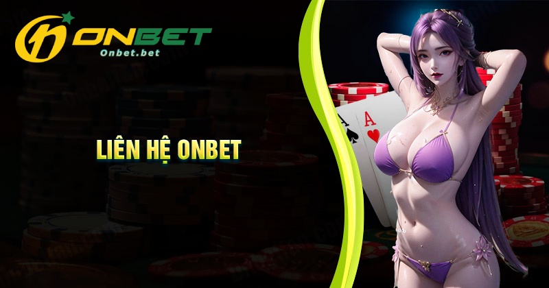 Khi nào thì cần đến liên hệ Onbet hỗ trợ ?