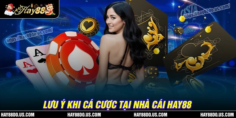 Lưu ý khi tham gia cá cược tại nhà cái Hay88