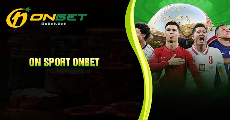 Lời khuyên cá cược thể thao On Sport Onbet dễ thắng