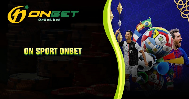 Ưu điểm cá cược sảnh Onbet Sport Onbet mang đến