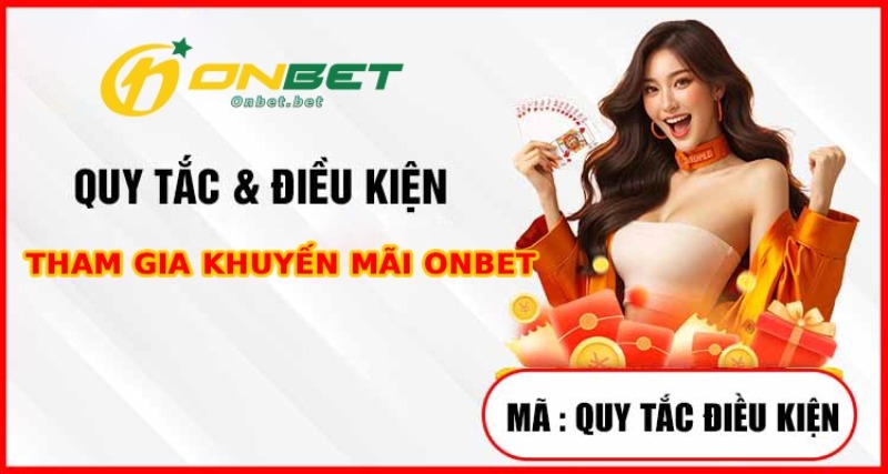 Các Quy Tắc Khuyến Mãi ONBET Cốt Lõi Người Chơi Cần Phải Nắm Rõ