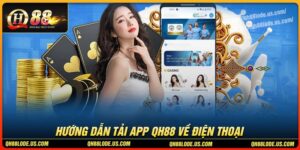 Quy trình các bước tải app QH88 nhanh chóng tiện lợi