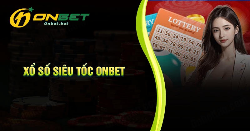Kinh nghiệm chơi xổ số siêu tốc Onbet ẵm giải lớn